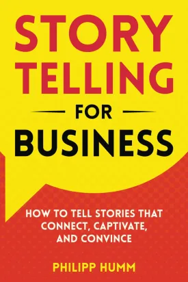 Storytelling for Business: How to Tell Stories that Connect, Captivate, and Convince (Business Communication Skills) Paperback  April 8, 2025